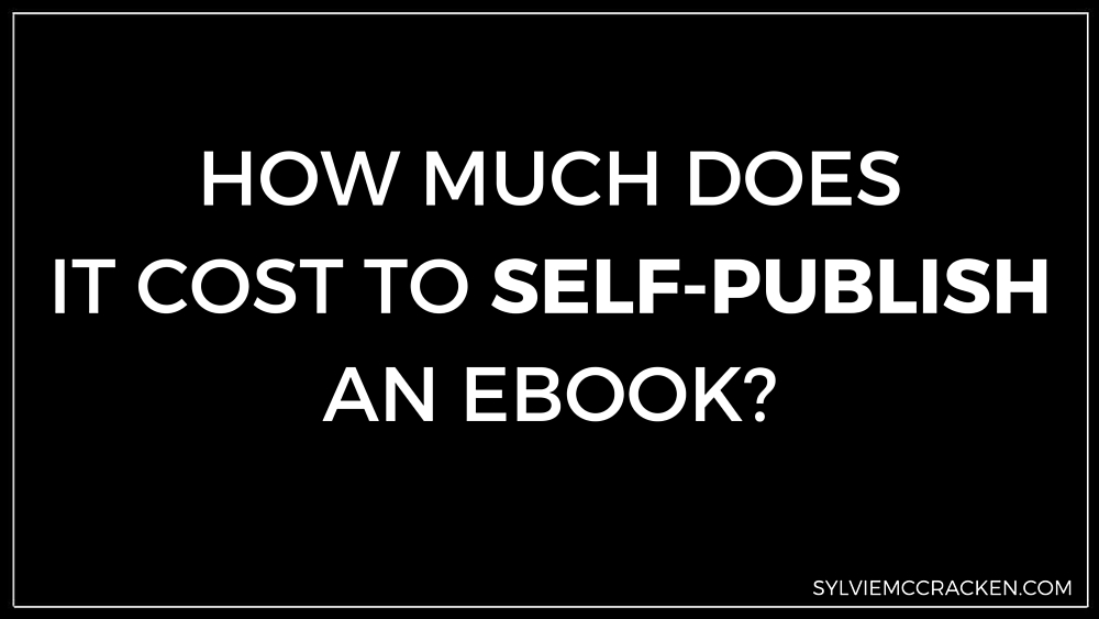 how-much-does-it-cost-to-self-publish-an-ebook-sylvie-mccracken