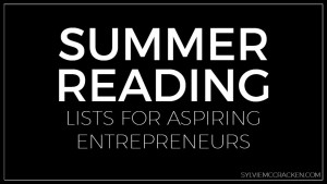 Summer Reading Lists for Aspiring Entrepreneurs - Sylvie McCracken