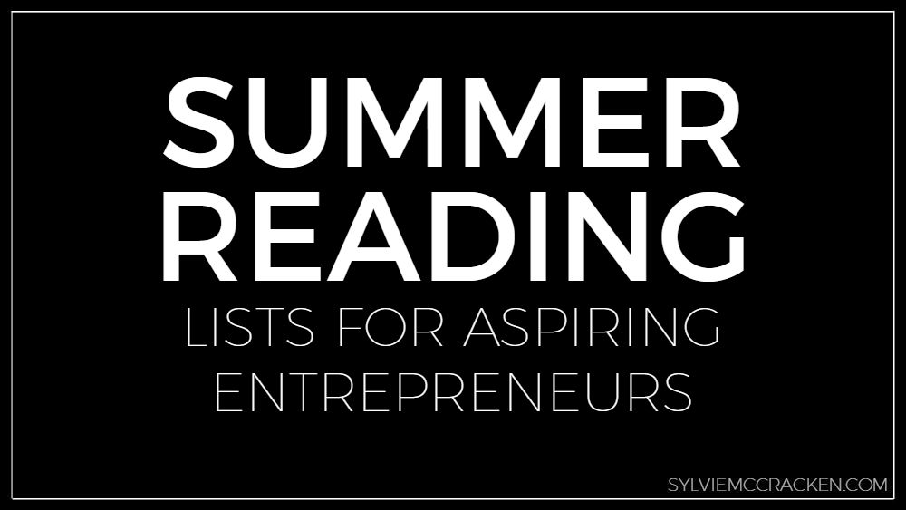 Summer Reading Lists for Aspiring Entrepreneurs - Sylvie McCracken