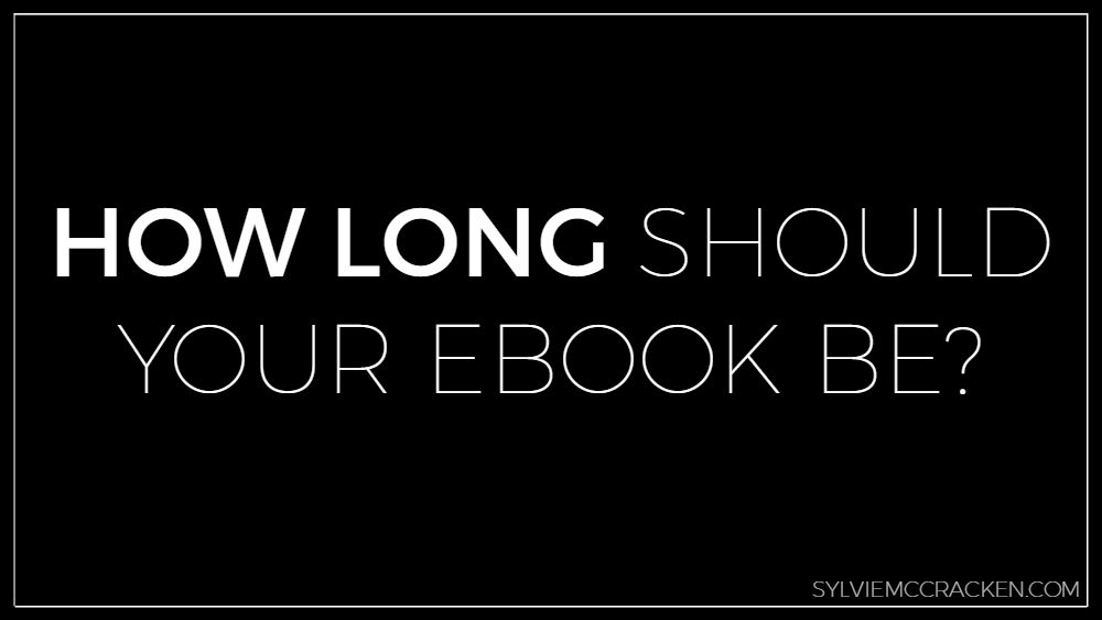 How Long Should Your Ebook Be? - Sylvie McCracken