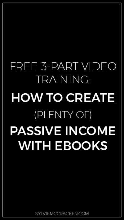 FREE 3 part video training: How to Create (plenty of) Passive Income with Ebooks - Sylvie McCracken 
