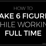 How to Make 6 Figures While Working Full Time - Sylvie McCracken