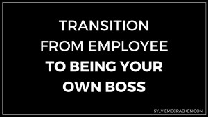 Transition from Employee to Being Your Own Boss - Sylvie McCracken