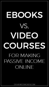 Ebooks vs. Video Courses for Making Passive Income Online - Sylvie McCracken