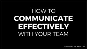 How to Communicate Effectively with Your Team - Sylvie McCracken
