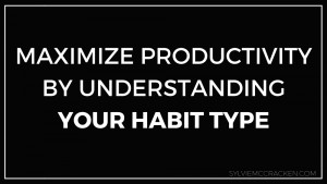 Maximize Productivity by Understanding Your Habit Type - Sylvie McCracken