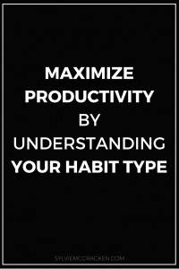 Maximize Productivity by Understanding Your Habit Type - Sylvie McCracken