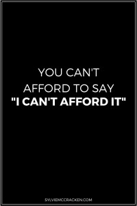 You Can't Afford to say "I Can't Afford It" - Sylvie McCracken