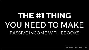 The #1 Thing You Need to Make Passive Income with Ebooks - Sylvie McCracken
