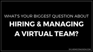 What's your Biggest Question About Hiring and Managing a Virtual Team? - Sylvie McCracken