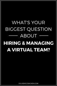 What's your Biggest Question About Hiring and Managing a Virtual Team? - Sylvie McCracken