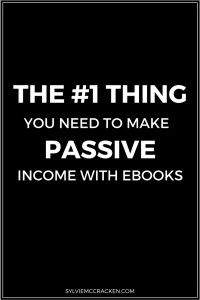 The #1 Thing You Need to Make Passive Income with Ebooks - Sylvie McCracken