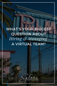 What’s your Biggest Question About Hiring and Managing a Virtual Team?