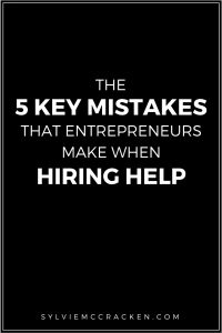 The 5 key mistakes that entrepreneurs make when hiring help - Sylvie McCracken