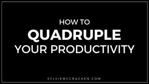 How to 4x your Productivity - Sylvie McCracken