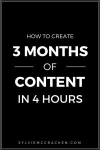 How to Create 3 Months of Content in 4 Hours - Sylvie McCracken