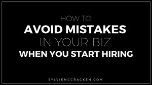 How to Avoid Mistakes in Your Biz When You Start Hiring - Sylvie McCracken