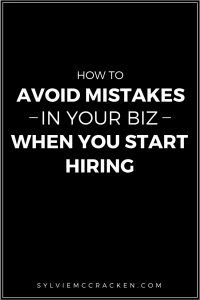 How to Avoid Mistakes in Your Biz When You Start Hiring - Sylvie McCracken