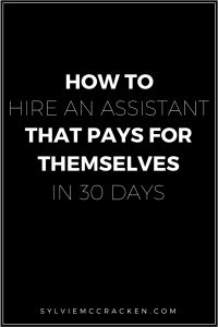 How to Hire an Assistant That Pays for Themselves in 30 Days - Sylvie McCracken