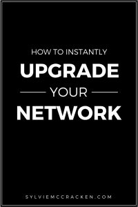 How to Instantly Upgrade Your Network - Sylvie McCracken