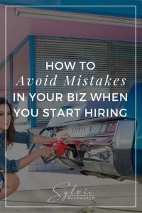 How to Avoid Mistakes in Your Biz When You Start Hiring