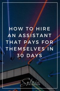 How to Hire an Assistant That Pays for Themselves in 30 Days